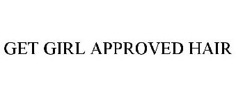 GET GIRL APPROVED HAIR