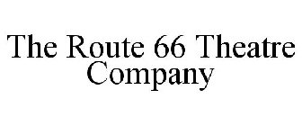 THE ROUTE 66 THEATRE COMPANY