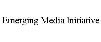 EMERGING MEDIA INITIATIVE