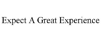 EXPECT A GREAT EXPERIENCE