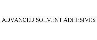 ADVANCED SOLVENT ADHESIVES