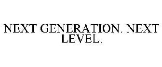NEXT GENERATION. NEXT LEVEL.