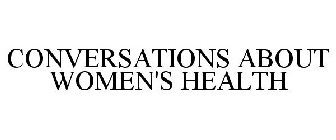 CONVERSATIONS ABOUT WOMEN'S HEALTH
