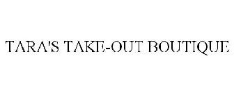 TARA'S TAKE-OUT BOUTIQUE