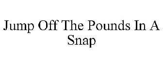 JUMP OFF THE POUNDS IN A SNAP