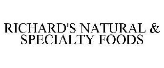 RICHARD'S NATURAL & SPECIALTY FOODS