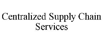 CENTRALIZED SUPPLY CHAIN SERVICES