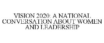 VISION 2020: A NATIONAL CONVERSATION ABOUT WOMEN AND LEADERSHIP