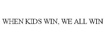 WHEN KIDS WIN, WE ALL WIN