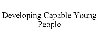 DEVELOPING CAPABLE YOUNG PEOPLE