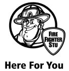 FIRE FIGHTER STU HERE FOR YOU