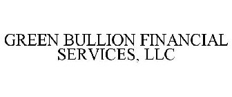 GREEN BULLION FINANCIAL SERVICES, LLC