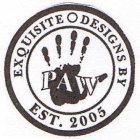 EXQUISITE DESIGNS BY PAW EST. 2005