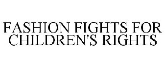 FASHION FIGHTS FOR CHILDREN'S RIGHTS