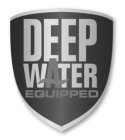 DEEP WATER EQUIPPED