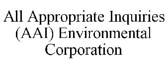 ALL APPROPRIATE INQUIRIES (AAI) ENVIRONMENTAL CORPORATION