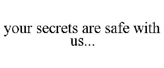 YOUR SECRETS ARE SAFE WITH US...