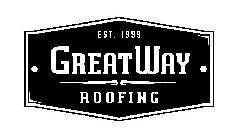 EST. 1999 GREATWAY ROOFING