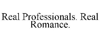 REAL PROFESSIONALS. REAL ROMANCE.