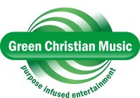GREEN CHRISTIAN MUSIC PURPOSE INFUSED ENTERTAINMENT