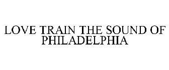 LOVE TRAIN THE SOUND OF PHILADELPHIA