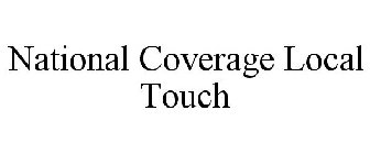 NATIONAL COVERAGE LOCAL TOUCH