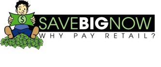 SAVEBIGNOW WHY PAY RETAIL?