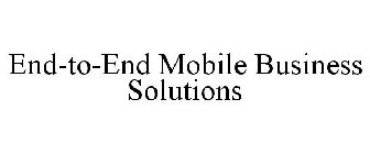 END-TO-END MOBILE BUSINESS SOLUTIONS