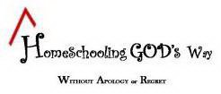HOMESCHOOLING GOD'S WAY WITHOUT APOLOGY OR REGRET