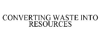 CONVERTING WASTE INTO RESOURCES