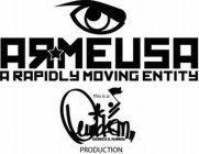 ARMEUSA A RAPIDLY MOVING ENTITY THIS IS A: DERRICK S. MURRAY PRODUCTION