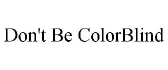 DON'T BE COLORBLIND