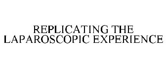 REPLICATING THE LAPAROSCOPIC EXPERIENCE