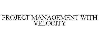 PROJECT MANAGEMENT WITH VELOCITY