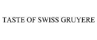 TASTE OF SWISS GRUYERE