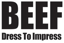 BEEF DRESS TO IMPRESS