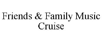 FRIENDS & FAMILY MUSIC CRUISE