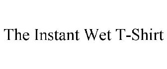THE INSTANT WET T-SHIRT