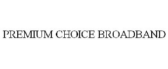 PREMIUM CHOICE BROADBAND