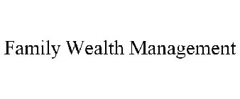 FAMILY WEALTH MANAGEMENT