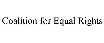 COALITION FOR EQUAL RIGHTS
