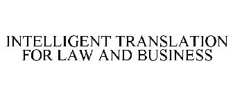 INTELLIGENT TRANSLATION FOR LAW AND BUSINESS