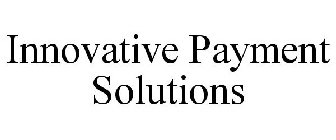 INNOVATIVE PAYMENT SOLUTIONS