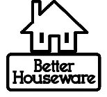 BETTER HOUSEWARE