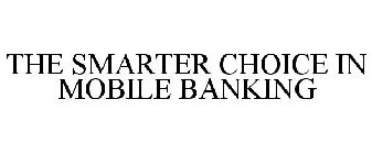 THE SMARTER CHOICE IN MOBILE BANKING
