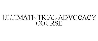 ULTIMATE TRIAL ADVOCACY COURSE