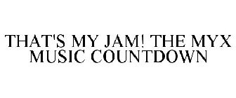 THAT'S MY JAM! THE MYX MUSIC COUNTDOWN