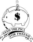 FEED THE PIG FOR TWEENS