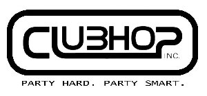 CLUBHOP INC. PARTY HARD. PARTY SMART.