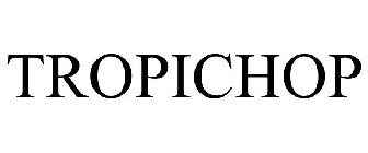 TROPICHOP